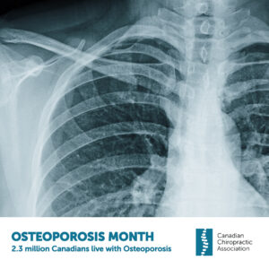 Picture of a chest xray. Below the picture is the caption that November is Osteoporosis Month and that 2.3 million Canadians live with this condition. Next to it is the Canadian Chiropractic Association logo.